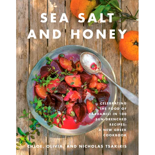 Sea Salt and Honey: Celebrating the Food of Kardamili in 100 Sun-Drenched Recipes: A New Greek Cookbook - Hardcover