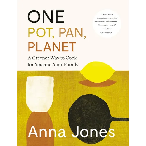 One: Pot, Pan, Planet: A Greener Way to Cook for You and Your Family: A Cookbook - Hardcover