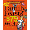 Family Feasts for $75 a Week: A Penny-Wise Mom Shares Her Recipe for Cutting Hundreds from Your Monthly Food Bill - Paperback