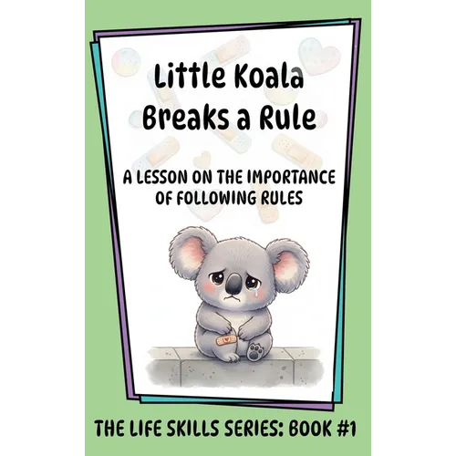 Little Koala Breaks a Rule: A Lesson on the Importance of Following Rules: A Lesson on the Importance of Following Rules - Hardcover