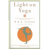 Light on Yoga: The Bible of Modern Yoga - Its Philosophy and Practice - By the World's Foremost Teacher - Paperback