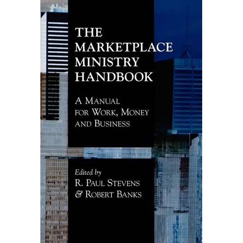 The Marketplace Ministry Handbook: A Manual for Work, Money and Business - Paperback