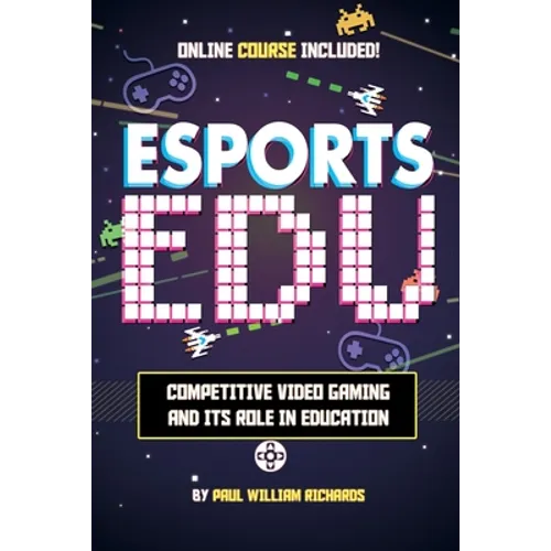 Esports in Education: Exploring Educational Value in Esports Clubs, Tournaments and Live Video Productions - Paperback