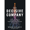 The Decisive Company: How High-Performance Organizations Connect Strategy to Execution - Hardcover