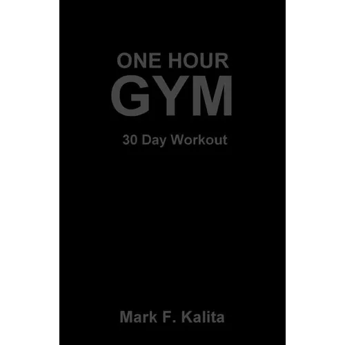 One Hour Gym: 30 Day Workout - Paperback