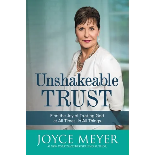 Unshakeable Trust: Find the Joy of Trusting God at All Times, in All Things - Paperback