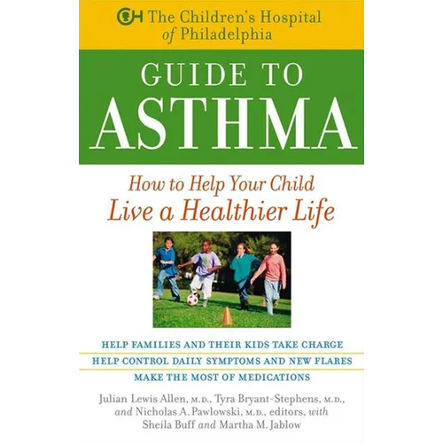 The Children's Hospital of Philadelphia Guide to Asthma: How to Help Your Child Live a Healthier Life - Paperback
