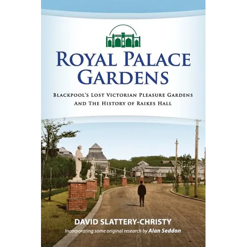 Royal Palace Gardens: Blackpool's Lost Victorian Pleasure Gardens - Paperback
