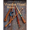 Compendium of Wooden Wand Making Techniques (Hc): Mastering the Enchanting Art of Carving, Turning, and Scrolling Wands - Hardcover