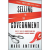 Selling to the Government: What It Takes to Compete and Win in the World's Largest Market - Hardcover