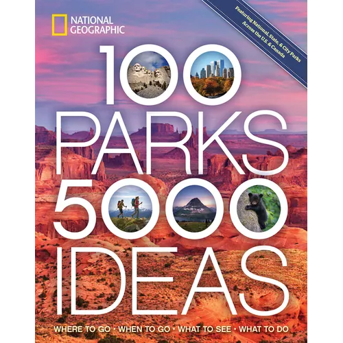100 Parks, 5,000 Ideas: Where to Go, When to Go, What to See, What to Do - Paperback
