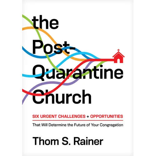The Post-Quarantine Church: Six Urgent Challenges and Opportunities That Will Determine the Future of Your Congregation - Hardcover