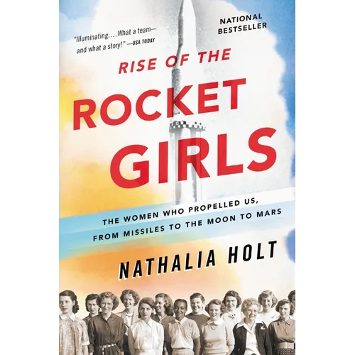 Rise of the Rocket Girls: The Women Who Propelled Us, from Missiles to the Moon to Mars - Paperback