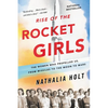 Rise of the Rocket Girls: The Women Who Propelled Us, from Missiles to the Moon to Mars - Paperback
