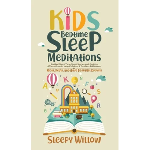 Kids Bedtime Sleep Meditations: Guided Night Time Short Stories And Positive Affirmations To Help Children & Toddlers Fall Asleep At Night, Relax, And - Hardcover