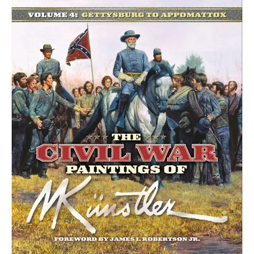The Civil War Paintings of Mort Künstler Volume 4: Gettysburg to Appomattox - Hardcover
