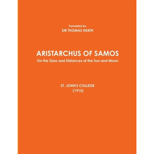 ARISTARCHUS OF SAMOS - On the Sizes and Distances of the Sun and Moon - ST. JOHN'S COLLEGE (1913) - Paperback