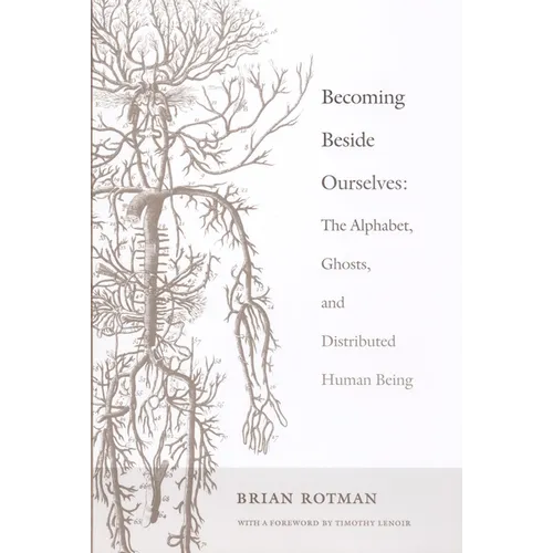 Becoming Beside Ourselves: The Alphabet, Ghosts, and Distributed Human Being - Paperback