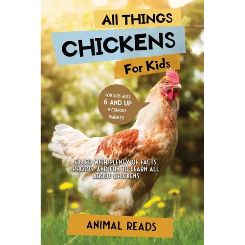 All Things Chickens For Kids: Filled With Plenty of Facts, Photos, and Fun to Learn all About Chickens - Paperback