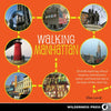 Walking Manhattan: 30 Strolls Exploring Cultural Treasures, Entertainment Centers, and Historical Sites in the Heart of New York City - Paperback