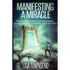 Manifesting a Miracle: The Beginners Guide to Law of Attraction, Quantum Physics, and Getting What You Want - Paperback