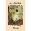 A Modern Cinderella: A Classic Collection of Stories by the Author of Little Women - Hardcover