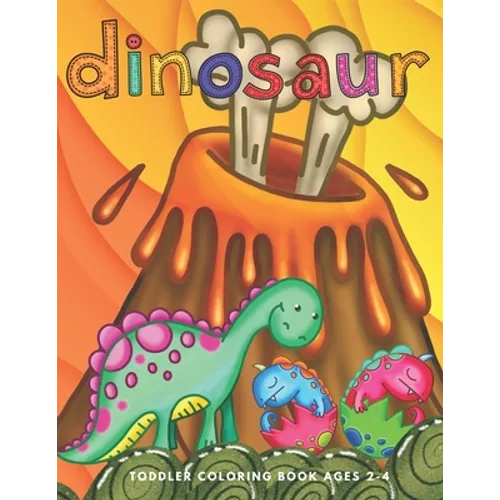 Dinosaur Toddler Coloring Book Ages 2-4: Preschooler Age Kids First Big Book of Dinosaurs to Color - Paperback