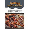 Grilling Ideas & Recipes: An Extensive Collection Of 222 Gas Grill Recipes - Paperback