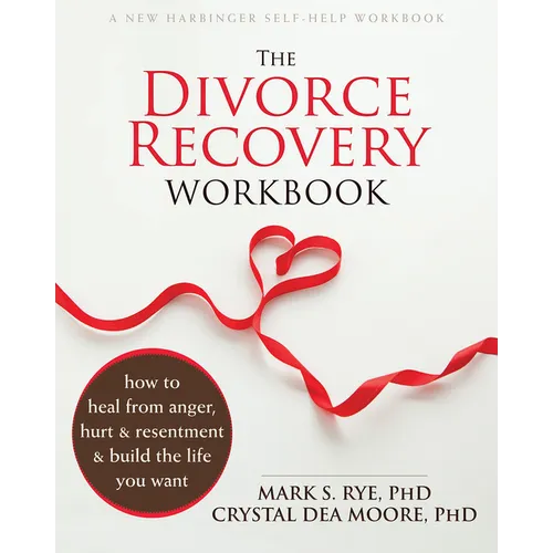 The Divorce Recovery Workbook: How to Heal from Anger, Hurt, and Resentment and Build the Life You Want - Paperback