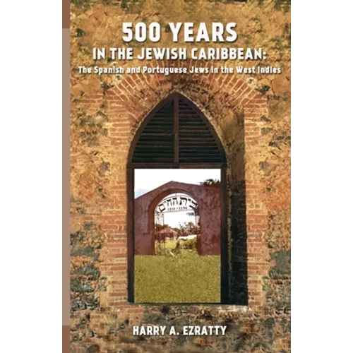 500 Years in the Jewish Caribbean: The Spanish and Portuguese Jews in the West Indies - Paperback