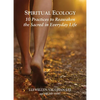 Spiritual Ecology: 10 Practices to Reawaken the Sacred in Everyday Life - Paperback