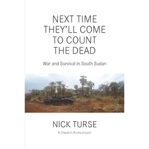 Next Time They'll Come to Count the Dead: War and Survival in South Sudan - Paperback