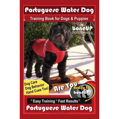 Portuguese Water Dog Training Book for Dog & Puppies By BoneUP DOG Training, Dog Care, Dog Behavior, Hand Cues Too! Are You Ready to Bone Up? Easy Tra - Paperback