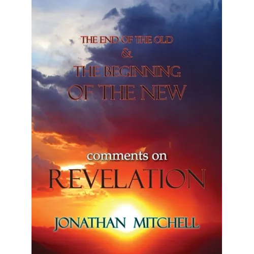 The End of the Old and the Beginning of the New, Comments on Revelation - Paperback