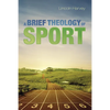A Brief Theology of Sport - Paperback
