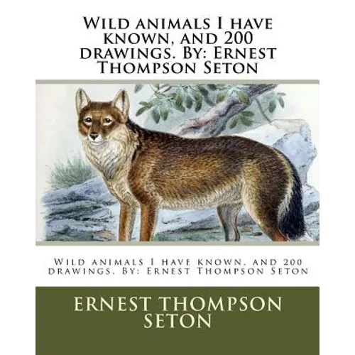 Wild animals I have known, and 200 drawings. By: Ernest Thompson Seton - Paperback