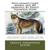 Wild animals I have known, and 200 drawings. By: Ernest Thompson Seton - Paperback