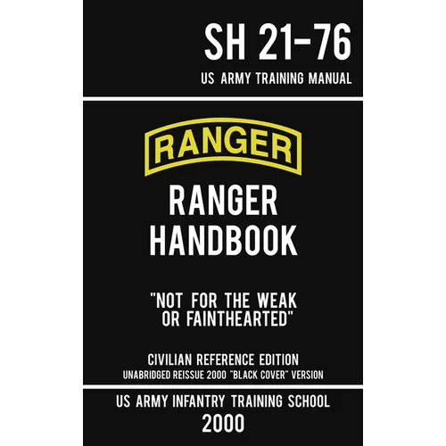 US Army Ranger Handbook SH 21-76 - "Black Cover" Version (2000 Civilian Reference Edition): Manual Of Army Ranger Training, Wilderness Operations, Mou - Hardcover