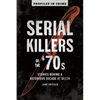 Serial Killers of the '70s: Stories Behind a Notorious Decade of Death - Paperback