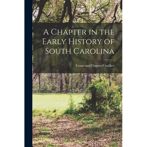 A Chapter in the Early History of South Carolina - Paperback