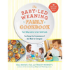 The Baby-Led Weaning Family Cookbook: Your Baby Learns to Eat Solid Foods, You Enjoy the Convenience of One Meal for Everyone - Hardcover