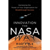 Innovation the NASA Way: Harnessing the Power of Your Organization for Breakthrough Success - Hardcover