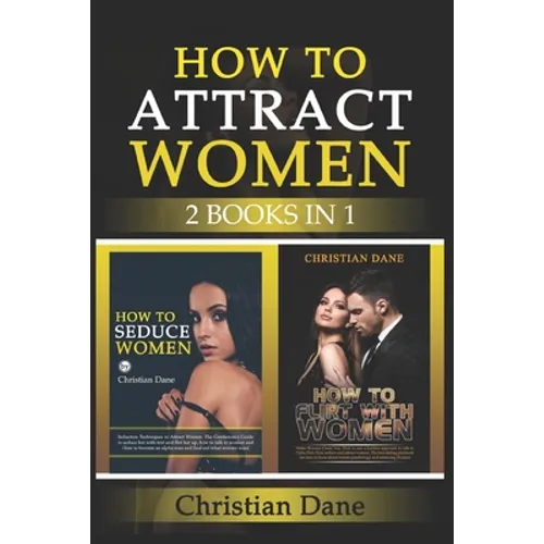How to Attract Women: seduction techniques to find out what women like, how to seduce women and how to flirt without fear - Paperback