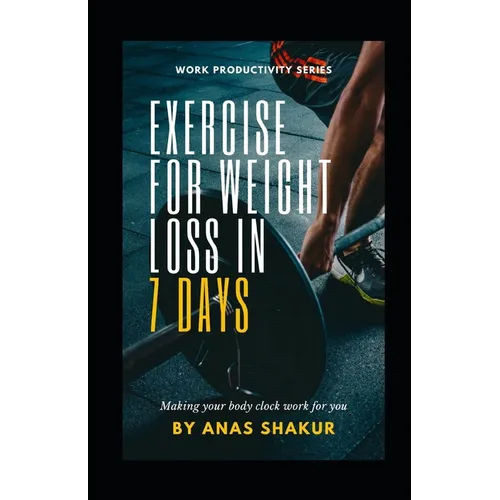 Exercise for Weight Loss in 7 Days: : Making your body clock work for you, Revving Your Fat Burn to the Max - Paperback