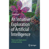 An Intuitive Exploration of Artificial Intelligence: Theory and Applications of Deep Learning - Hardcover