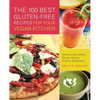 The 100 Best Gluten-Free Recipes for Your Vegan Kitchen: Delicious Smoothies, Soups, Salads, Entrees, and Desserts - Paperback