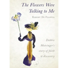 The Flowers Were Talking to Me - Paperback
