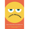 I Hate Reading: How to Read When You'd Rather Not - Hardcover