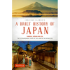 A Brief History of Japan: Samurai, Shogun and Zen: The Extraordinary Story of the Land of the Rising Sun - Paperback