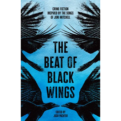 The Beat of Black Wings: Crime Fiction Inspired by the Songs of Joni Mitchell - Paperback